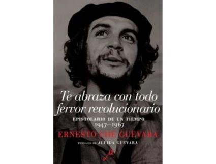 Livro Te abraza con todo fervor revolucionario Epistolario de un tiempo 1947-1967 de Ernesto Che Guevara (Espanhol)