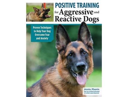 Livro Positive Training for Aggressive Reactive Dogs de Annie Phenix (Inglês)