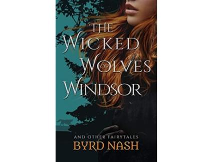 Livro The Wicked Wolves of Windsor and other fairytales de Byrd Nash (Inglês)