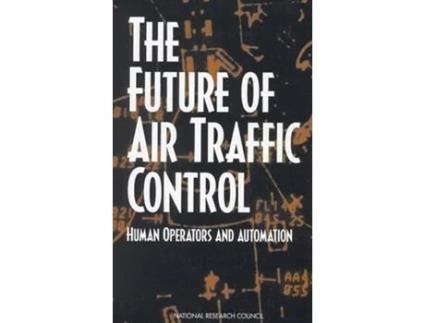Livro Future of Air Traffic Control de National Research Council, Division Of Behavioral And Social Sciences And Education et al. (Inglês)
