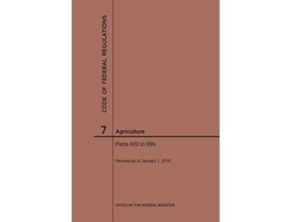 Livro Code of Federal Regulations Title 7, Agriculture, Parts 400699, 2019 de Nara (Inglês)