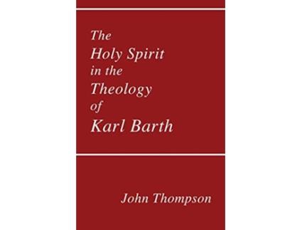 Livro The Holy Spirit in the Theology of Karl Barth Princeton Theological Monograph de John Thompson (Inglês)