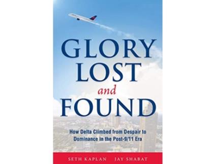 Livro Glory Lost and Found How Delta Climbed from Despair to Dominance in the Post911 Era de Seth Kaplan Jay Shabat (Inglês)