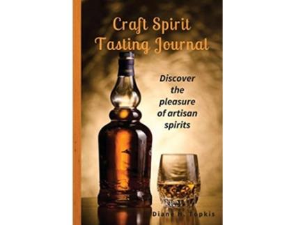 Livro Craft Spirit Tasting Journal Discover the pleasure of artisan spirits de Diane H Topkis (Inglês)