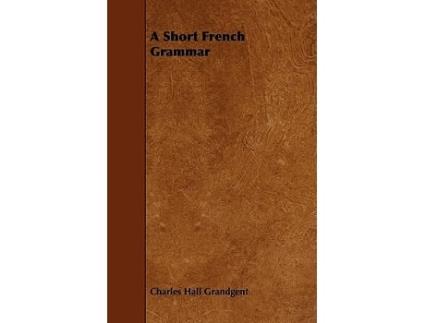 Livro A Short French Grammar French Edition de Charles Hall Grandgent (Francês)
