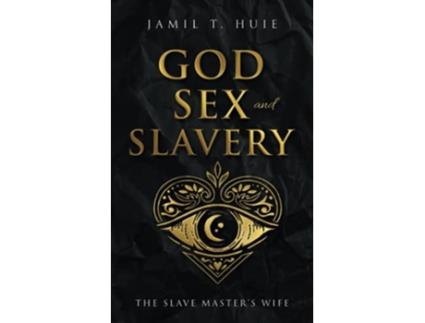 Livro God Sex and Slavery the Slave Masters Wife The Slave Masters Wife de Jamil T Huie (Inglês)