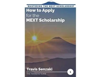 Livro How to Apply for the MEXT Scholarship Mastering the MEXT Scholarship The TranSenz Guide de Travis Senzaki (Inglês)