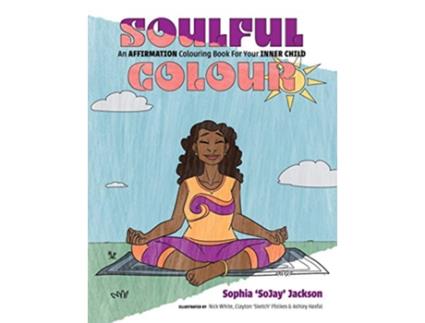 Livro Soulful Colour An AFFIRMATION Colouring Book For Your INNER CHILD de Sophia SoJay Jackson (Inglês)