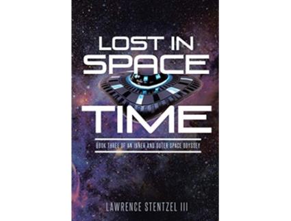 Livro Lost in SpaceTime Book Three of An Inner and Outer Space Odyssey de Lawrence Stentzel III (Inglês)