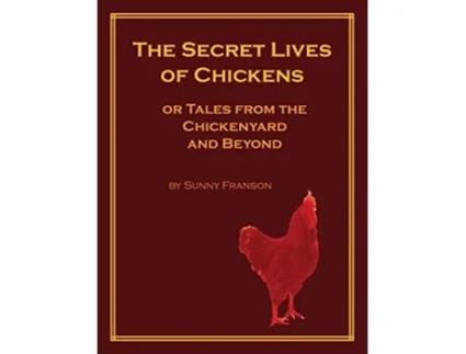 Livro The Secret Lives of Chickens or Tales from the Chickenyard and Beyond de Sunny Franson (Inglês)