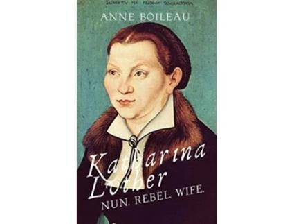 Livro Katharina Luther Nun Rebel Wife de Anne Boileau (Inglês)