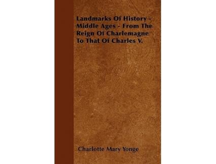 Livro Landmarks Of History Middle Ages From The Reign Of Charlemagne To That Of Charles V de Charlotte Mary Yonge (Inglês)