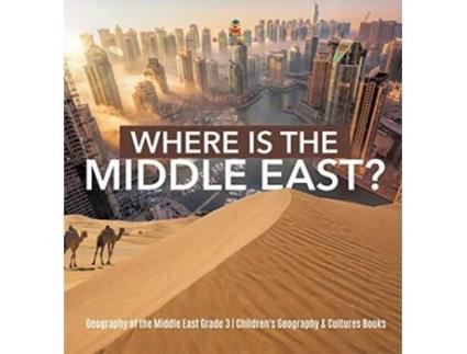 Livro Where Is the Middle East Geography of the Middle East Grade 3 Childrens Geography Cultures Books de Baby Professor (Inglês)