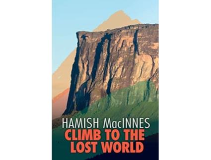 Livro Climb to the Lost World Through dense Guyanian rainforest to the towering summit of Mount Roraima de Hamish MacInnes (Inglês)