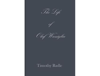 Livro The Life of Olaf Waniglia Body Whisperer de Timothy L Radle (Inglês)