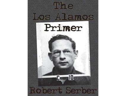 Livro Los Alamos Primer de Robert Serber (Inglês - Capa Dura)