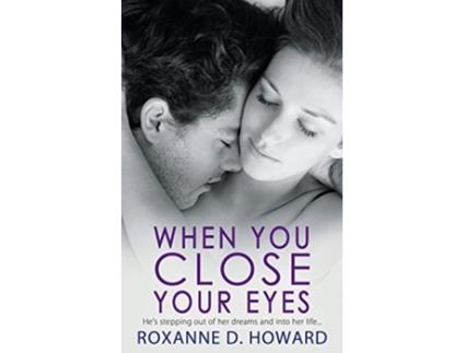 Livro When You Close Your Eyes de Roxanne D Howard (Inglês)