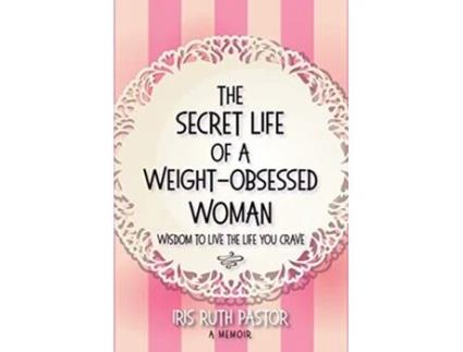 Livro The Secret Life of a WeightObsessed Woman Wisdom to live the life you crave de Iris Ruth Pastor (Inglês)