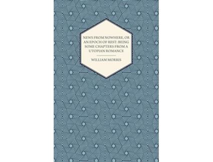 Livro News from Nowhere or an Epoch of Rest Being Some Chapters from a Utopian Romance 1891 de William Morris (Inglês)