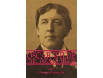 Livro Oscar Wilde The Double Image The Double Image de George Woodcock (Inglês)