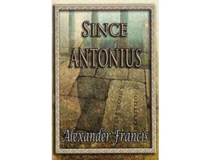 Livro Since Antonius de Alexander Francis (Inglês)
