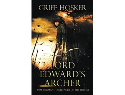 Livro Lord Edwards Archer A fastpaced actionpacked historical fiction novel de Griff Hosker (Inglês)