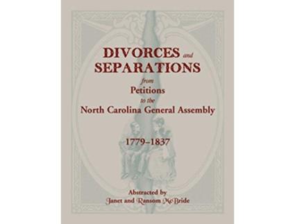 Livro Divorces and Separations from Petitions to the North Carolina General Assembly 17791837 de Janet Mcbride e Ransom Mcbride (Inglês)