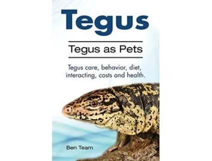 Livro Tegus Tegus as Pets Tegus care behavior diet interacting costs and health de Ben Team (Inglês)
