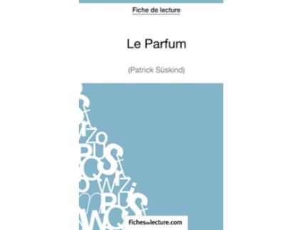 Livro Le Parfum de Patrick Süskind Fiche de lecture Analyse complète de loeuvre French Edition de Sophie Lecomte e Fichesdelecture (Francês)