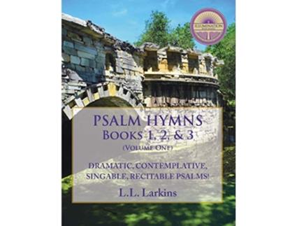 Livro Psalm Hymns Books 1 2 3 Dramatic Contemplative Singable Recitable Psalms de L L Larkins (Inglês)