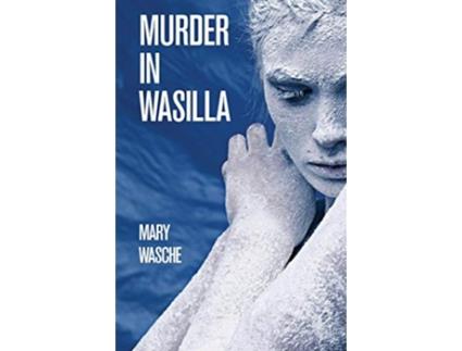 Livro Murder in Wasilla de Mary Wasche (Inglês)