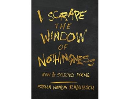 Livro I Scrape the Window of Nothingness New Selected Poems de Stella Vinitchi Radulescu (Inglês)