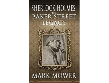 Livro Sherlock Holmes The Baker Street Legacy de Mark Mower (Inglês)