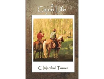 Livro A Cajun Life de C Marshall Turner (Inglês)