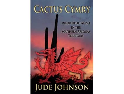 Livro Cactus Cymry Influential Welsh in the Southern Arizona Territory de Jude Johnson (Inglês)