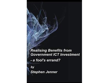 Livro Realising Benefits from Government ICT Investment a fools errand de Stephen Jenner (Inglês)