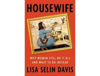 Livro Housewife Why Women Still Do It All and What to Do Instead de Lisa Selin Davis (Inglês - Capa Dura)