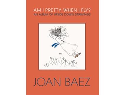 Livro Am I Pretty When I Fly? de Joan Baez (Inglês - Capa Dura)