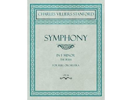 Livro Symphony in F Minor The Irish For Full Orchestra Op28 de Charles Villiers Stanford (Inglês)