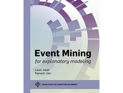 Livro Event Mining for Explanatory Modeling ACM Books de Laleh Jalali Ramesh Jain (Inglês)