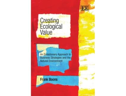 Livro Creating Ecological Value An Evolutionary Approach to Business Strategies and the Natural Environment de Frank Boons (Inglês)