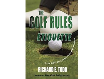 Livro The Golf Rules Etiquette Enhance Your Golf Etiquette by Watching Others Mistakes de Richard E Todd (Inglês)