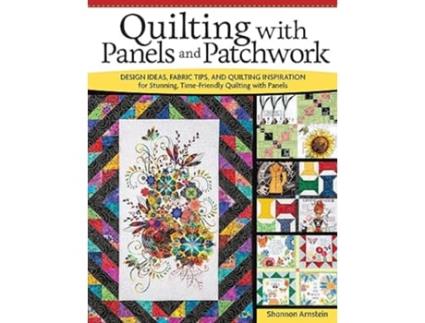 Livro Quilting with Panels and Patchwork de Shannon Arnstein (Inglês)