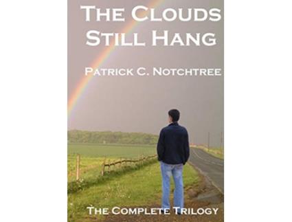Livro The Clouds Still Hang The Complete Trilogy de Patrick C Notchtree (Inglês)