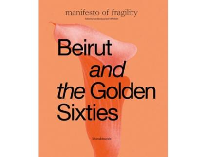 Livro Beirut and the Golden Sixties de Sam Bardaouil, Till Fellrath et al. (Inglês - Capa Dura)