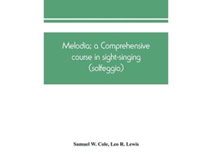Livro Melodia a comprehensive course in sightsinging the educational plan de Samuel W Cole e Leo R Lewis (Inglês)