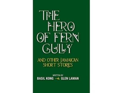 Livro The Hero of Fern Gully and Other Jamaican Short Stories Hardcover de Basil Kong Glen Laman (Inglês)