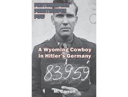Livro Photographer Paratrooper POW A Wyoming Cowboy in Hitlers Germany de M Carroll (Inglês - Capa Dura)