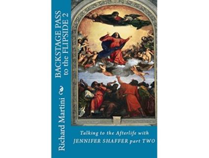 Livro Backstage Pass to the Flipside Part 2 Talking to the Afterlife with Jennifer Shaffer Part Two de Richard Martini (Inglês)