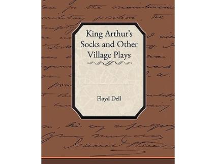 Livro King Arthurs Socks and Other Village Plays de Floyd Dell (Inglês)